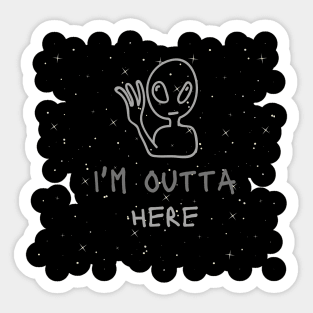 I'm outta here Alien - funny tees Sticker